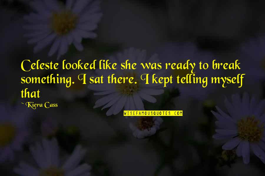 Coudalere Quotes By Kiera Cass: Celeste looked like she was ready to break Coudalere Quotes By Kiera Cass: Celeste looked like she was ready to break