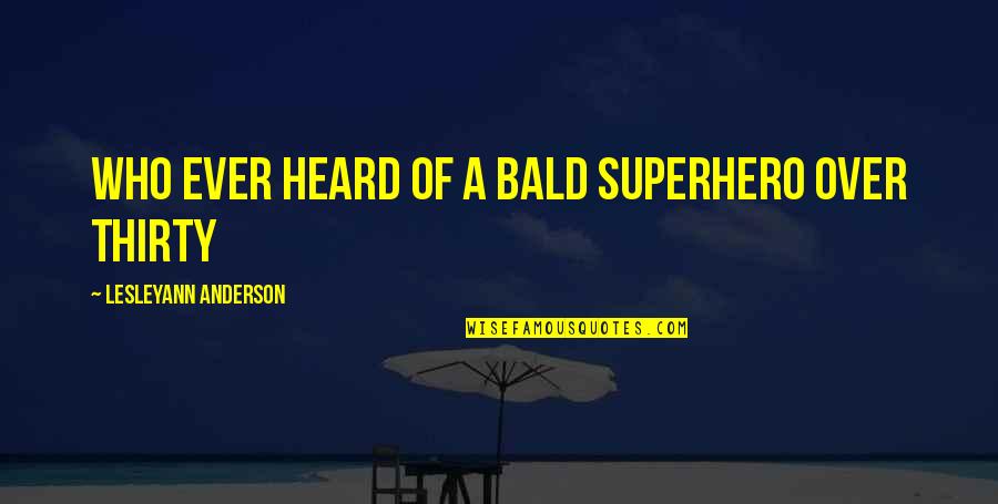 Coudalere Quotes By Lesleyann Anderson: Who ever heard of a bald superhero over Coudalere Quotes By Lesleyann Anderson: Who ever heard of a bald superhero over