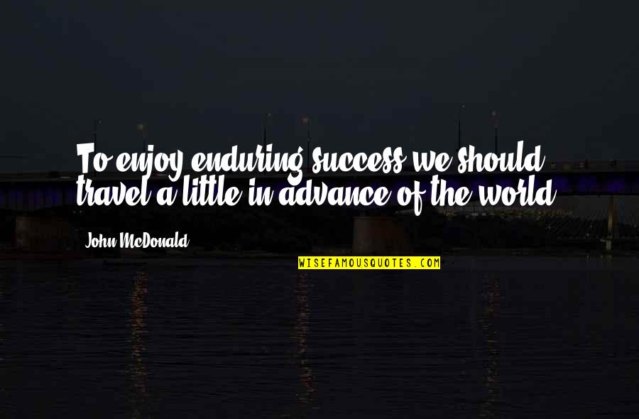 Coudalini Quotes By John McDonald: To enjoy enduring success we should travel a