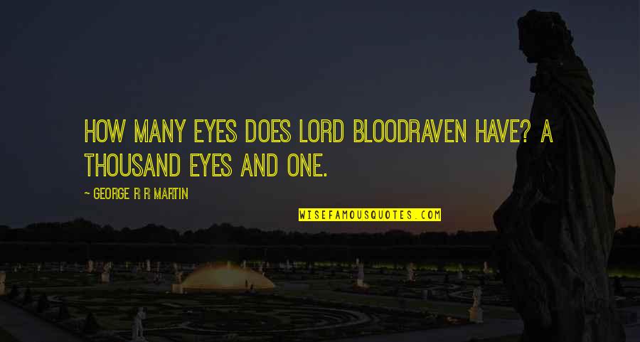 Couderchet Quotes By George R R Martin: How many eyes does Lord Bloodraven have? A