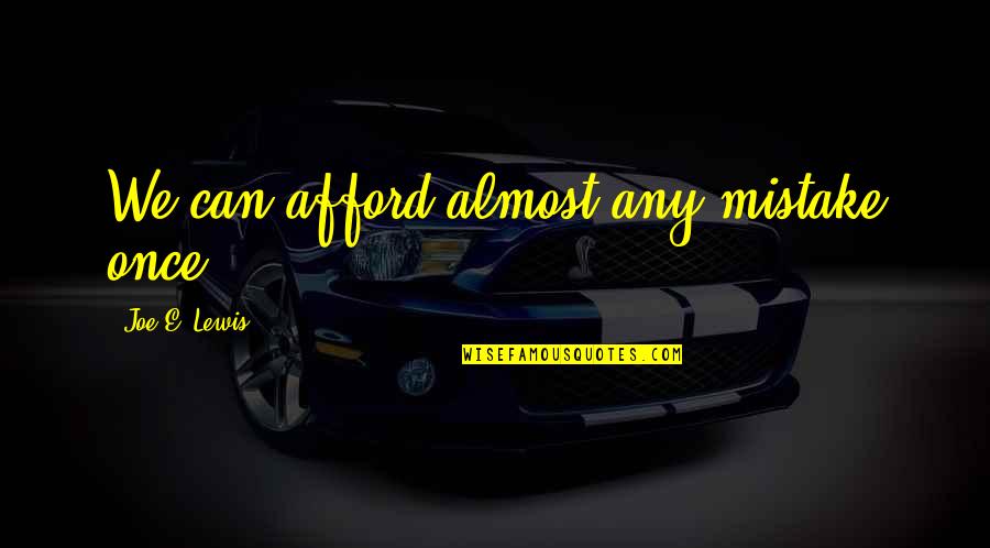 Coudert Droplets Quotes By Joe E. Lewis: We can afford almost any mistake once. Coudert Droplets Quotes By Joe E. Lewis: We can afford almost any mistake once.