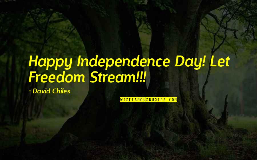 Coudn't Quotes By David Chiles: Happy Independence Day! Let Freedom Stream!!!