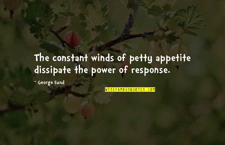 Coudonga Quotes By George Sand: The constant winds of petty appetite dissipate the
