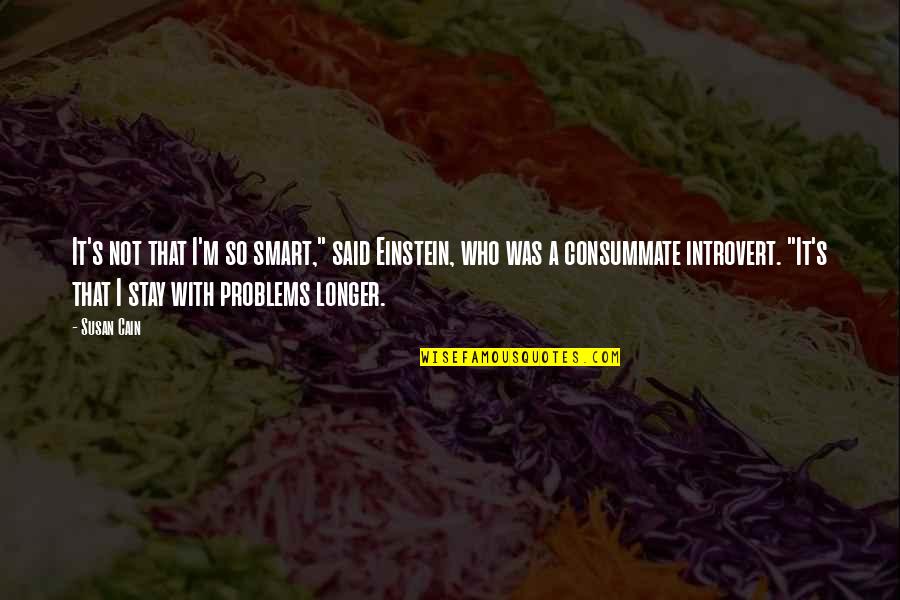 Couey Confession Quotes By Susan Cain: It's not that I'm so smart," said Einstein, Couey Confession Quotes By Susan Cain: It's not that I'm so smart," said Einstein,