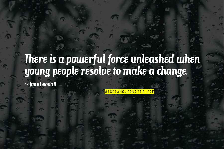 Couffin En Quotes By Jane Goodall: There is a powerful force unleashed when young