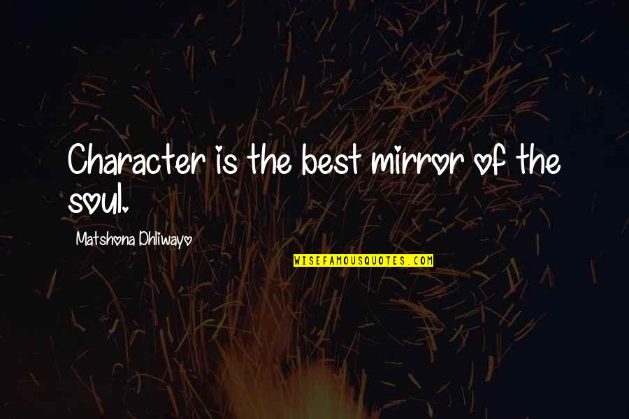 Couffin Jacadi Quotes By Matshona Dhliwayo: Character is the best mirror of the soul.