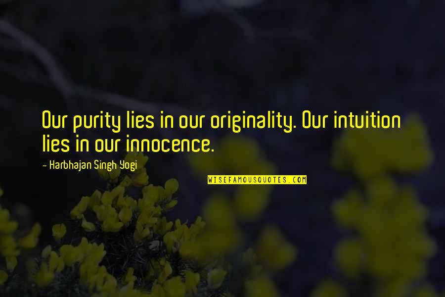 Couffin Pour Quotes By Harbhajan Singh Yogi: Our purity lies in our originality. Our intuition