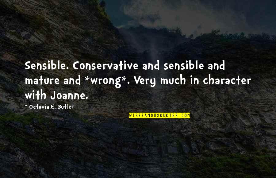 Couffin Rotin Quotes By Octavia E. Butler: Sensible. Conservative and sensible and mature and *wrong*. Couffin Rotin Quotes By Octavia E. Butler: Sensible. Conservative and sensible and mature and *wrong*.