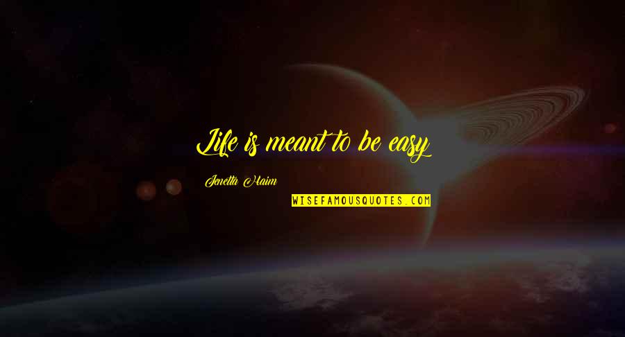 Cougar Love Quotes By Jenetta Haim: Life is meant to be easy