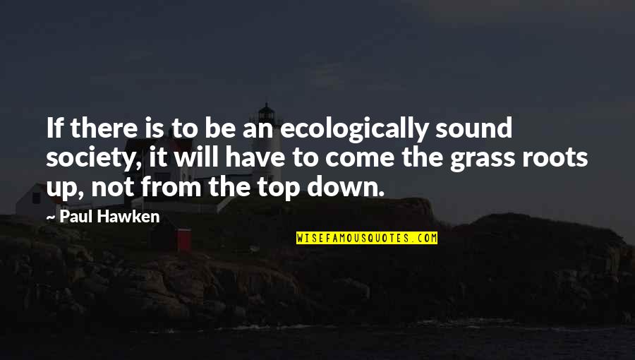 Cough Go Away Quotes By Paul Hawken: If there is to be an ecologically sound
