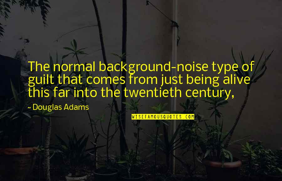 Cough Hurts After Gym Quotes By Douglas Adams: The normal background-noise type of guilt that comes Cough Hurts After Gym Quotes By Douglas Adams: The normal background-noise type of guilt that comes