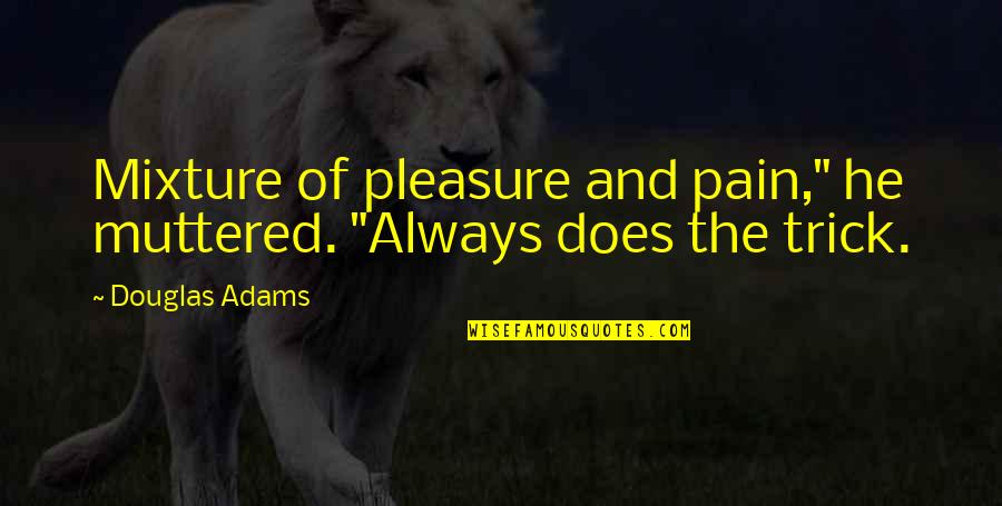 Cough Hurts After Gym Quotes By Douglas Adams: Mixture of pleasure and pain," he muttered. "Always