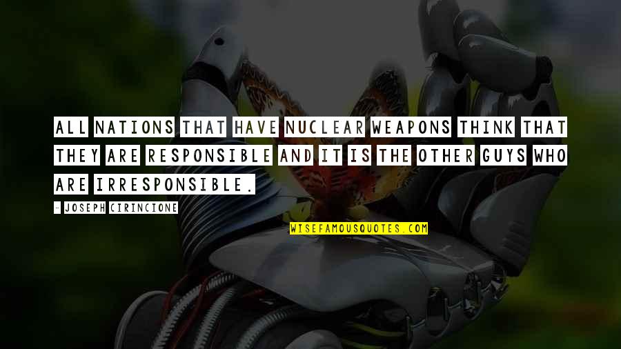 Cough Syrup Funny Quotes By Joseph Cirincione: All nations that have nuclear weapons think that