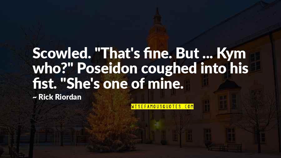 Coughed Quotes By Rick Riordan: Scowled. "That's fine. But ... Kym who?" Poseidon