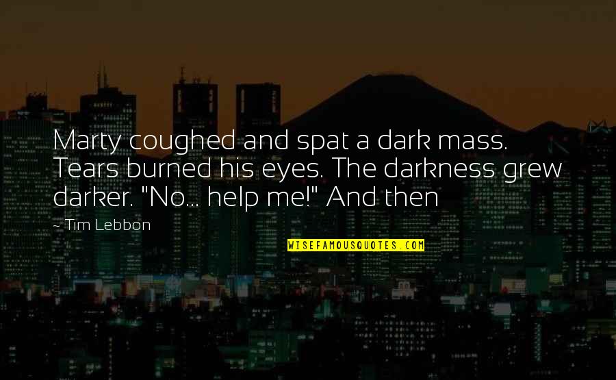 Coughed Quotes By Tim Lebbon: Marty coughed and spat a dark mass. Tears Coughed Quotes By Tim Lebbon: Marty coughed and spat a dark mass. Tears