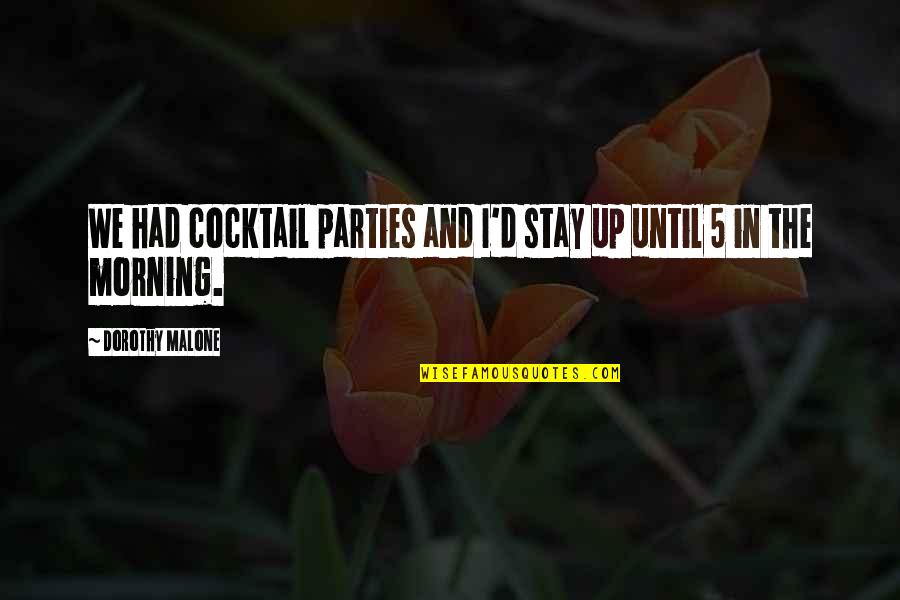 Coughed Up Yellow Quotes By Dorothy Malone: We had cocktail parties and I'd stay up Coughed Up Yellow Quotes By Dorothy Malone: We had cocktail parties and I'd stay up