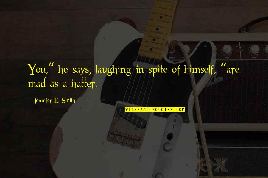 Coughed Up Yellow Quotes By Jennifer E. Smith: You," he says, laughing in spite of himself, Coughed Up Yellow Quotes By Jennifer E. Smith: You," he says, laughing in spite of himself,