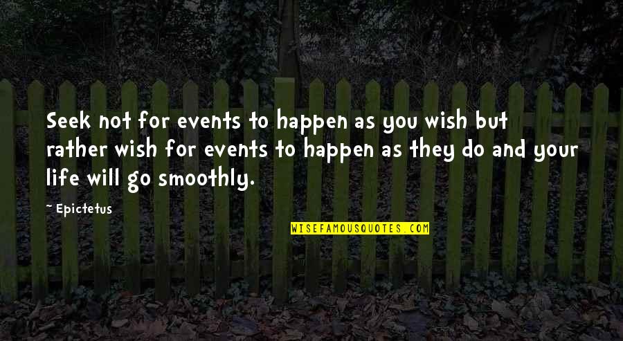 Coughenour Contracting Quotes By Epictetus: Seek not for events to happen as you Coughenour Contracting Quotes By Epictetus: Seek not for events to happen as you