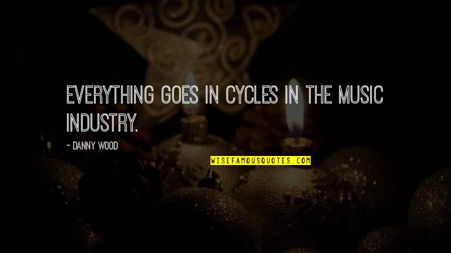 Coughings Quotes By Danny Wood: Everything goes in cycles in the music industry.