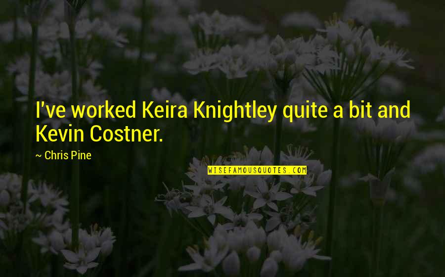 Coughlin Automotive Quotes By Chris Pine: I've worked Keira Knightley quite a bit and