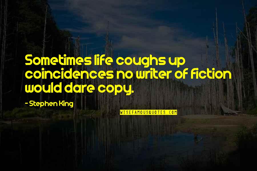 Coughs Quotes By Stephen King: Sometimes life coughs up coincidences no writer of