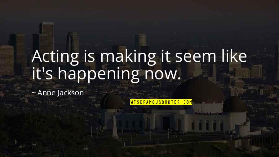 Couillard Catapult Quotes By Anne Jackson: Acting is making it seem like it's happening Couillard Catapult Quotes By Anne Jackson: Acting is making it seem like it's happening