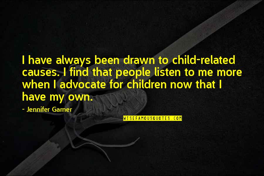 Couillards Auto Quotes By Jennifer Garner: I have always been drawn to child-related causes. Couillards Auto Quotes By Jennifer Garner: I have always been drawn to child-related causes.
