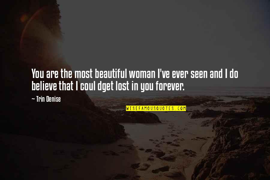Coul Quotes By Trin Denise: You are the most beautiful woman I've ever Coul Quotes By Trin Denise: You are the most beautiful woman I've ever