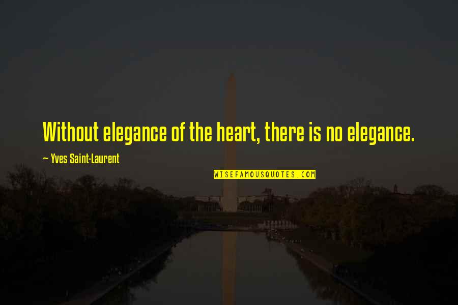 Coulanges Quotes By Yves Saint-Laurent: Without elegance of the heart, there is no