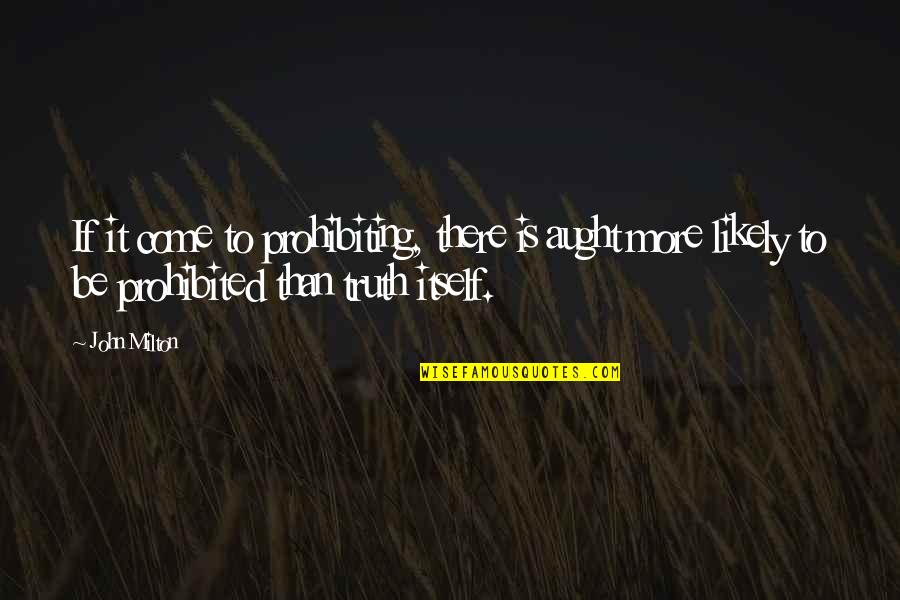 Coulbourne Coat Quotes By John Milton: If it come to prohibiting, there is aught Coulbourne Coat Quotes By John Milton: If it come to prohibiting, there is aught