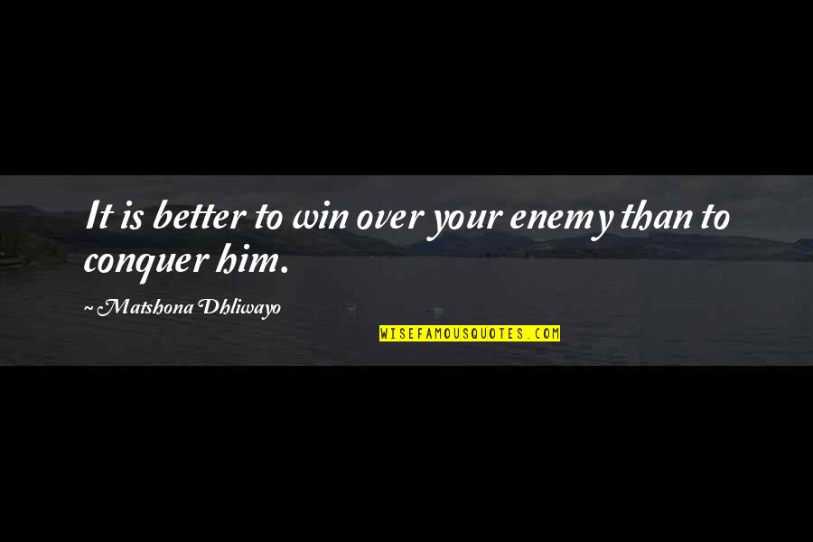 Coulbourne Coat Quotes By Matshona Dhliwayo: It is better to win over your enemy Coulbourne Coat Quotes By Matshona Dhliwayo: It is better to win over your enemy