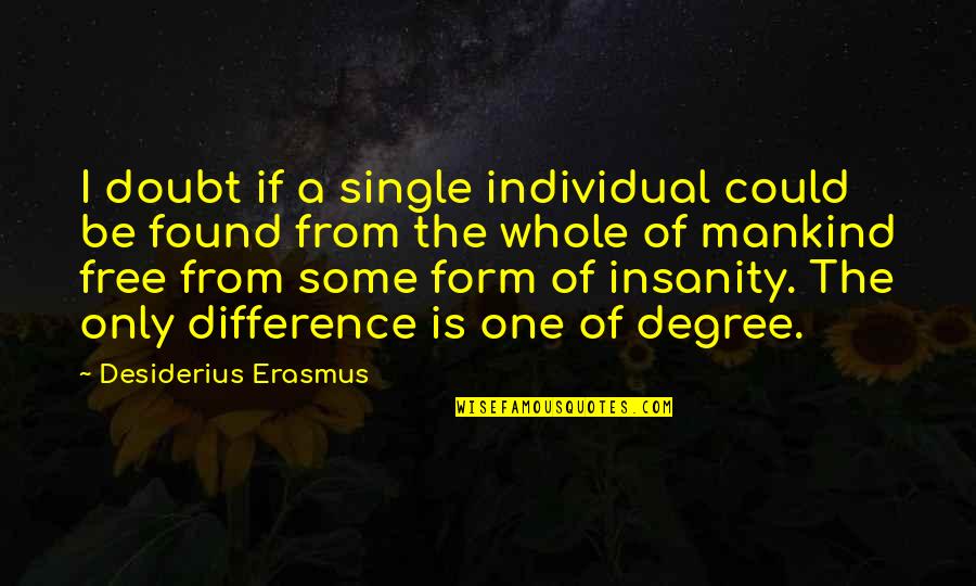 Could Be The One Quotes By Desiderius Erasmus: I doubt if a single individual could be