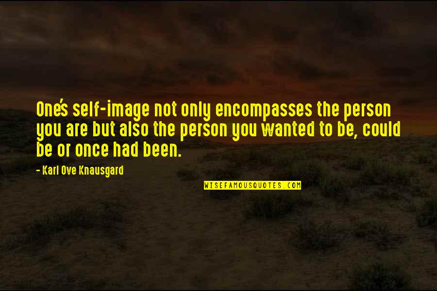 Could Be The One Quotes By Karl Ove Knausgard: One's self-image not only encompasses the person you