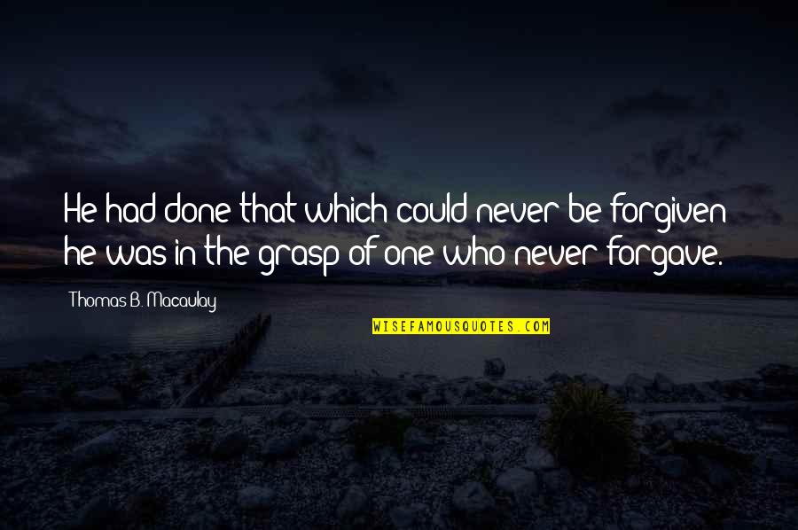 Could Be The One Quotes By Thomas B. Macaulay: He had done that which could never be