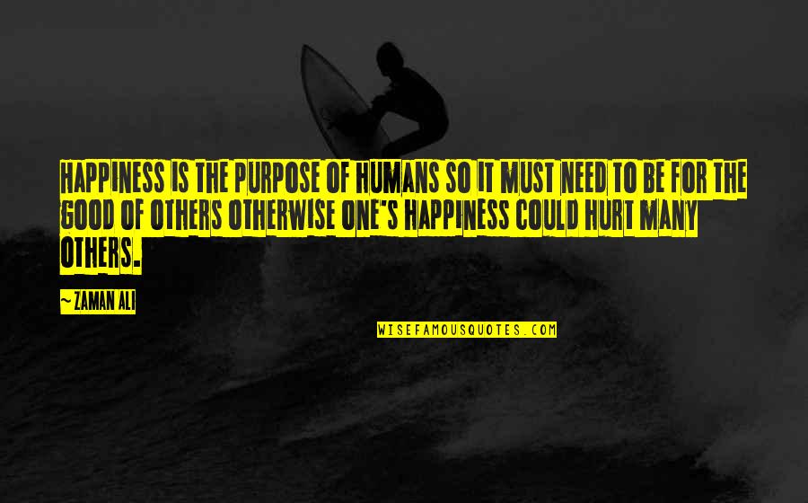 Could Be The One Quotes By Zaman Ali: Happiness is the purpose of humans so it