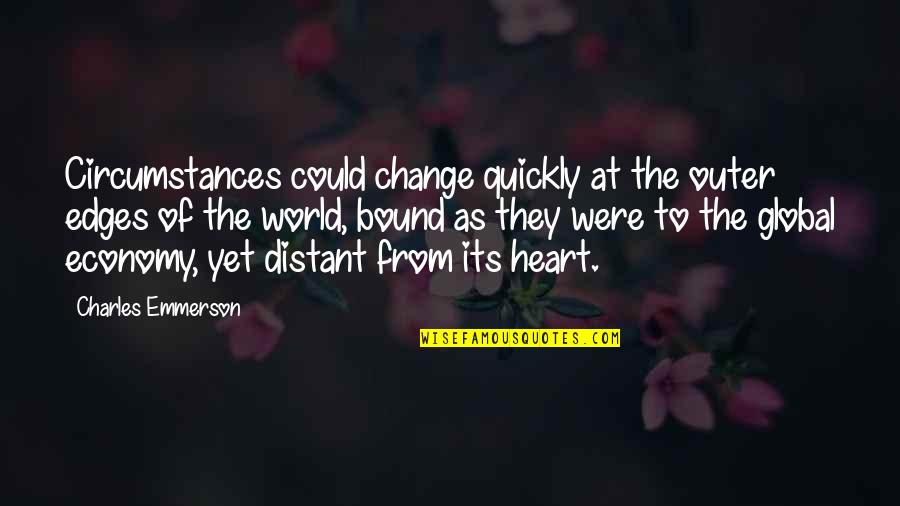 Could Change The World Quotes By Charles Emmerson: Circumstances could change quickly at the outer edges Could Change The World Quotes By Charles Emmerson: Circumstances could change quickly at the outer edges