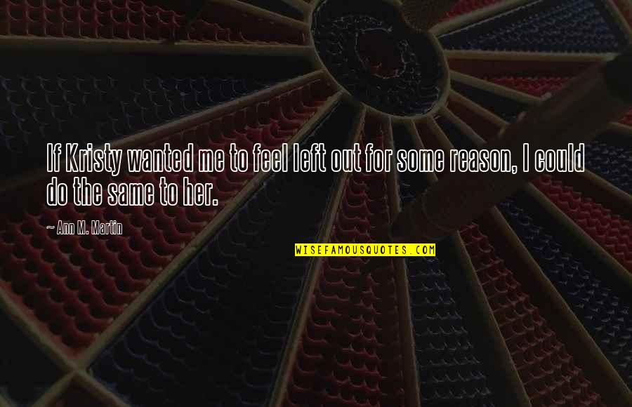 Could Feel Quotes By Ann M. Martin: If Kristy wanted me to feel left out