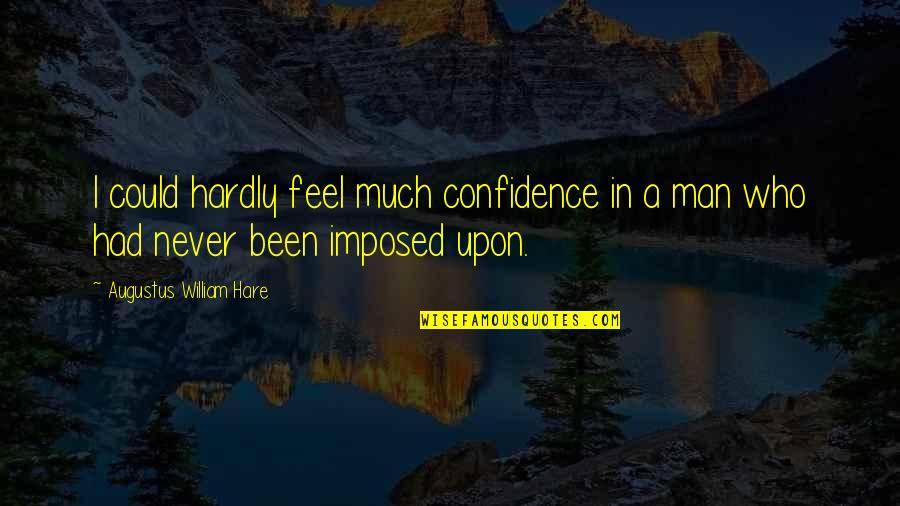 Could Feel Quotes By Augustus William Hare: I could hardly feel much confidence in a Could Feel Quotes By Augustus William Hare: I could hardly feel much confidence in a