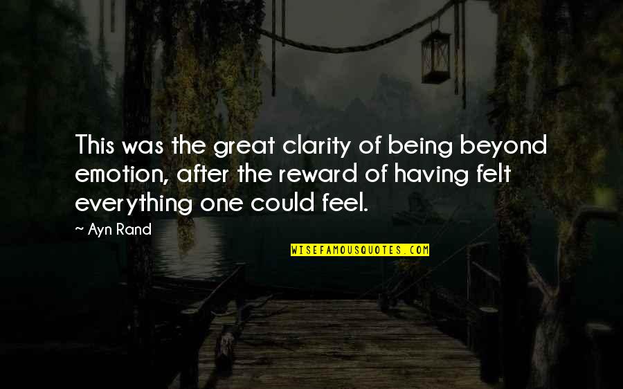 Could Feel Quotes By Ayn Rand: This was the great clarity of being beyond Could Feel Quotes By Ayn Rand: This was the great clarity of being beyond