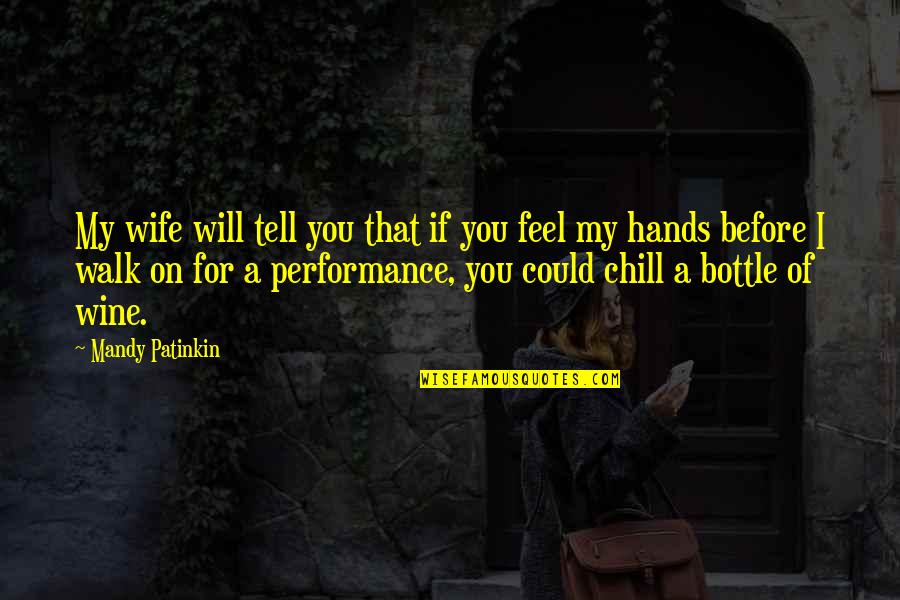 Could Feel Quotes By Mandy Patinkin: My wife will tell you that if you Could Feel Quotes By Mandy Patinkin: My wife will tell you that if you