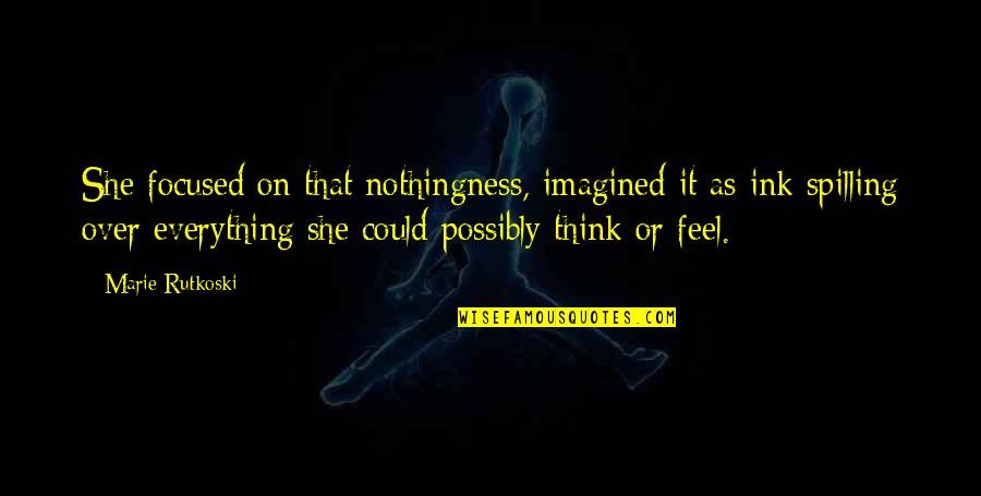 Could Feel Quotes By Marie Rutkoski: She focused on that nothingness, imagined it as Could Feel Quotes By Marie Rutkoski: She focused on that nothingness, imagined it as