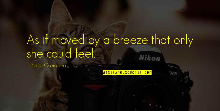 Could Feel Quotes By Paolo Giordano: As if moved by a breeze that only Could Feel Quotes By Paolo Giordano: As if moved by a breeze that only