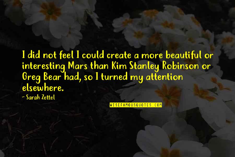 Could Feel Quotes By Sarah Zettel: I did not feel I could create a Could Feel Quotes By Sarah Zettel: I did not feel I could create a
