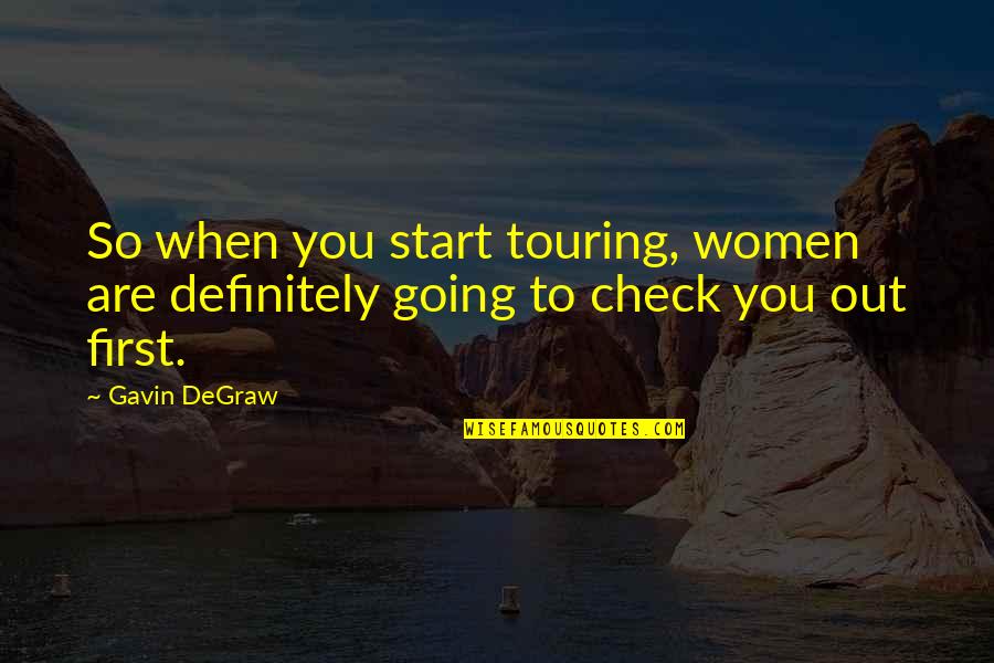 Could Have Been Yours Quotes By Gavin DeGraw: So when you start touring, women are definitely