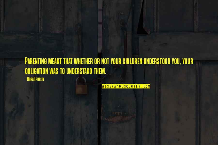 Could I Be Any Cuter Friends Quotes By Nora Ephron: Parenting meant that whether or not your children