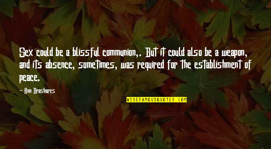 Could It Be Love Quotes By Ann Brashares: Sex could be a blissful communion,. But it Could It Be Love Quotes By Ann Brashares: Sex could be a blissful communion,. But it