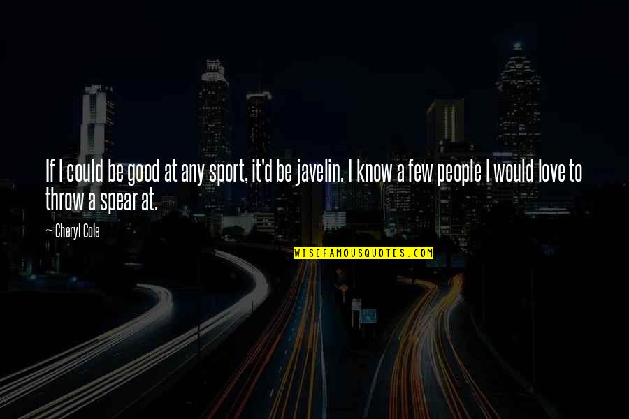 Could It Be Love Quotes By Cheryl Cole: If I could be good at any sport, Could It Be Love Quotes By Cheryl Cole: If I could be good at any sport,