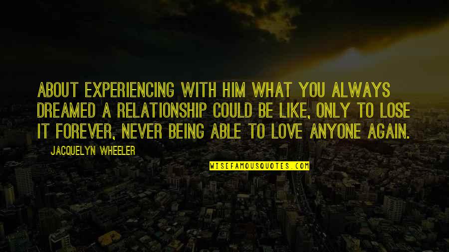 Could It Be Love Quotes By Jacquelyn Wheeler: About experiencing with him what you always dreamed Could It Be Love Quotes By Jacquelyn Wheeler: About experiencing with him what you always dreamed