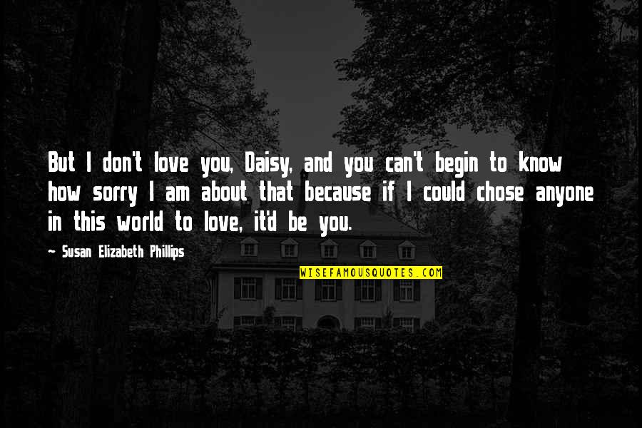 Could It Be Love Quotes By Susan Elizabeth Phillips: But I don't love you, Daisy, and you Could It Be Love Quotes By Susan Elizabeth Phillips: But I don't love you, Daisy, and you