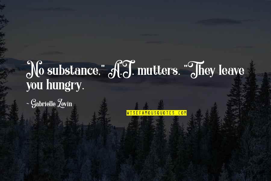 Could Life Get Any Better Quotes By Gabrielle Zevin: No substance," A.J. mutters. "They leave you hungry.